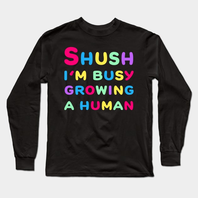 Shush I'm Growing A Human Long Sleeve T-Shirt by Vooble